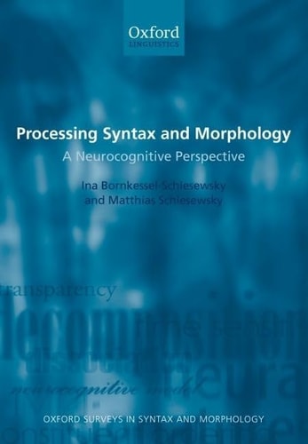 Processing Syntax and Morphology: A Neurocognitive Perspective (Oxford Surveys in Syntax & Morphology)