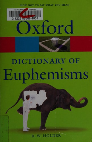How Not To Say What You Mean: A Dictionary of Euphemisms