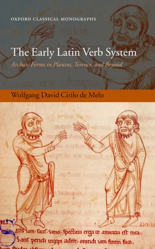 The Early Latin Verb System Archaic Forms in Plautus, Terence, and Beyond