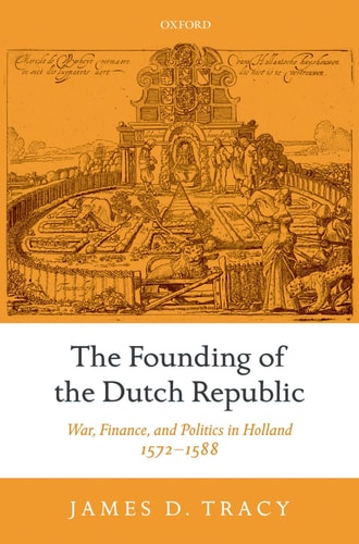 The Founding of the Dutch Republic War, Finance, and Politics in Holland, 1572-1588