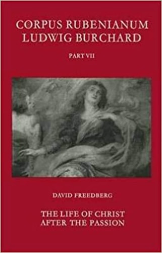 Corpus Rubenianum Ludwig Burchard: Part VII: The Life of Christ After the Passion
