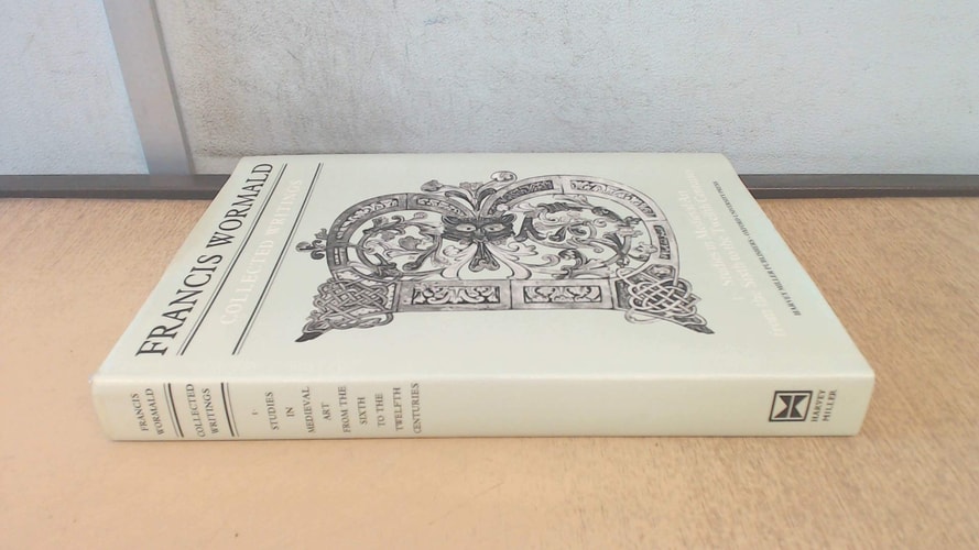 Francis Wormald: Collected Writings Volume I: Studies in Medieval Art from the Sixth to the Twelfth Century