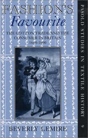 Fashion's Favourite: The Cotton Trade and the Consumer in Britain, 1660-1800