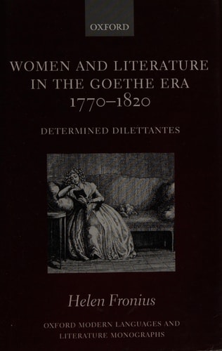 Women and Literature in the Goethe Era 1770-1820 Determined Dilettantes