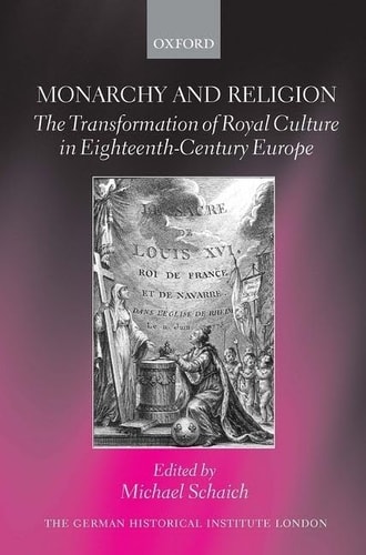 Monarchy and Religion: The Transformation of Royal Culture in Eighteenth-Century Europe