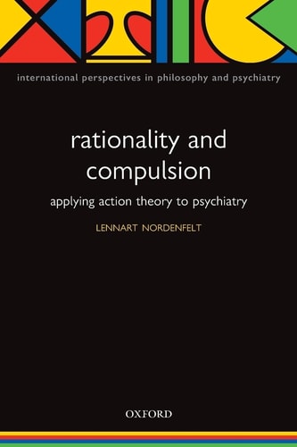 Rationality and Compulsion Applying Action Theory to Psychiatry