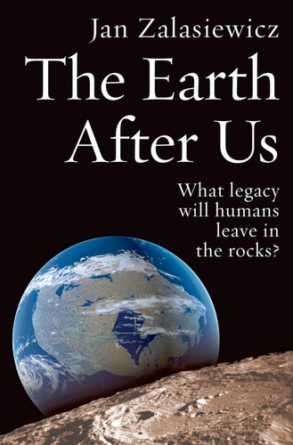 The Earth After Us: What Legacy Will Humans Leave in the Rocks