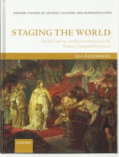 Staging the World: Spoils, Captives, and Representations in the Roman Triumphal Procession