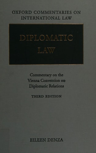 Diplomatic Law: Commentary on the Vienna Convention on Diplomatic Relations (Oxford Commentaries on International Law)