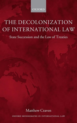 The Decolonization of International Law State Succession and the Law of Treaties