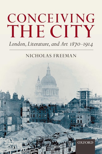 Conceiving the City London, Literature, and Art 1870-1914