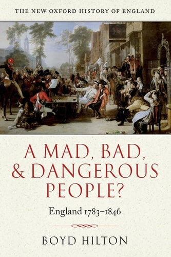 A Mad, Bad, and Dangerous People: England 1783-1846