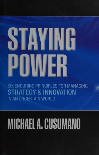 Staying Power: Six Enduring Principles for Managing Strategy and Innovation in an Uncertain World