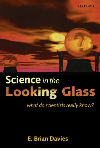 Science in the Looking Glass:What Do Scientists Really Know? What Do Scientists Really Know?