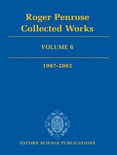 Roger Penrose: Collected Works, Volume 6: 1997-2003
