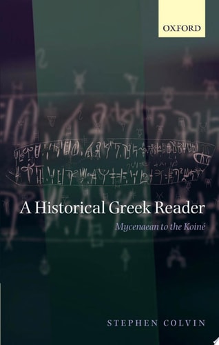 A Historical Greek Reader Mycenaean to the Koiné