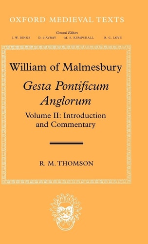William of Malmesbury: Gesta Pontificum Anglorum, The History of the English Bishops: Volume II: Introduction and Commentary