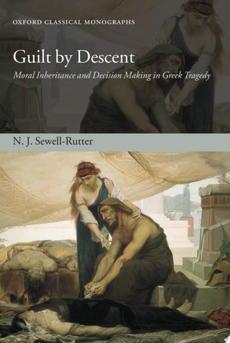 Guilt by Descent Moral Inheritance and Decision Making in Greek Tragedy