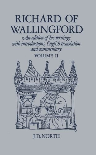 Richard of Wallingford: An Edition of His Writings with Introduction, English Translation, and Commentary, Vol. 2