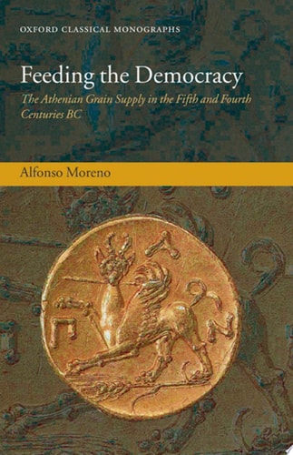 Feeding the Democracy The Athenian Grain Supply in the Fifth and Fourth Centuries BC