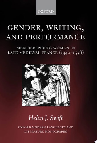 Gender, Writing, and Performance Men Defending Women in Late Medieval France (1440-1538)