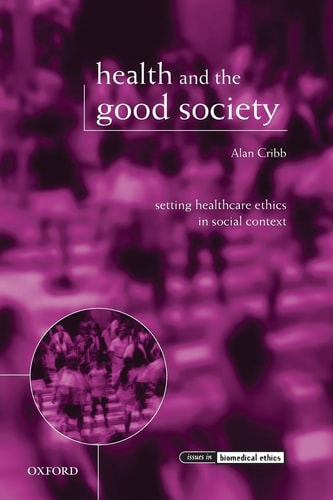 Health and the Good Society Setting Healthcare Ethics in Social Context
