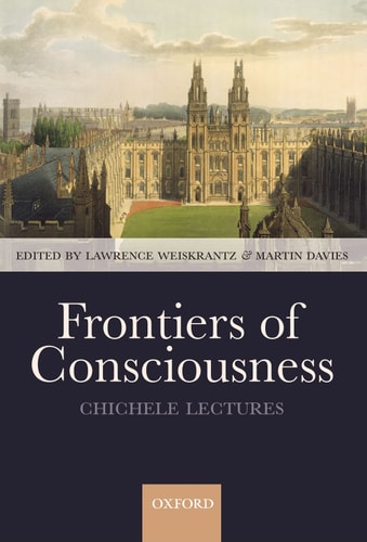 Frontiers of Consciousness: The Chichele Lectures