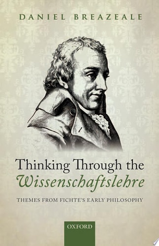 Thinking Through the Wissenschaftslehre Themes from Fichte's Early Philosophy