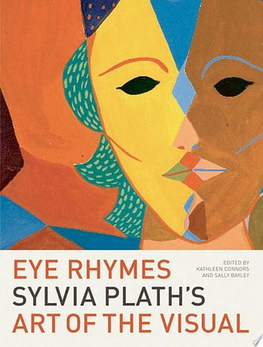 Eye Rhymes: Sylvia Plath's Art of the Visual