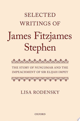 Selected Writings of James Fitzjames Stephen: The Story of Nuncomar and the Impeachment of Sir Elijah Impey