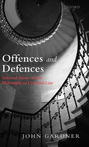 Offences and Defences: Selected Essays in the Philosophy of Criminal Law