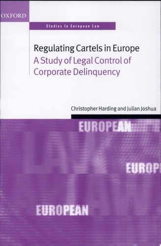 Regulating Cartels in Europe: A Study of Legal Control of Corporate Delinquency