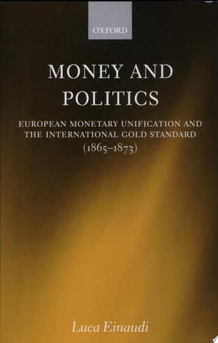 Money and Politics: European Monetary Unification and the International Gold Standard (1865-1873)