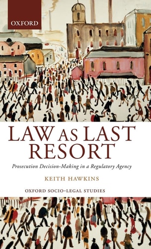 Law as Last Resort: Prosecution Decision-Making in a Regulatory Agency