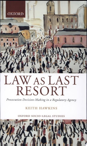 Law as Last Resort: Prosecution Decision-Making in a Regulating Agency
