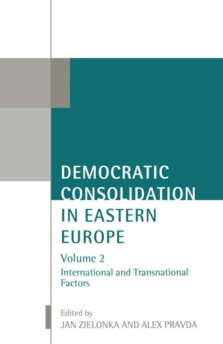 Democratic Consolidation in Eastern Europe: Volume 2: International and Transnational Factors