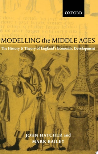 Modelling the Middle Ages: The History and Theory of England's Economic Development
