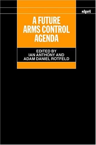 A Future Arms Control Agenda: Proceedings of Nobel Symposium 118