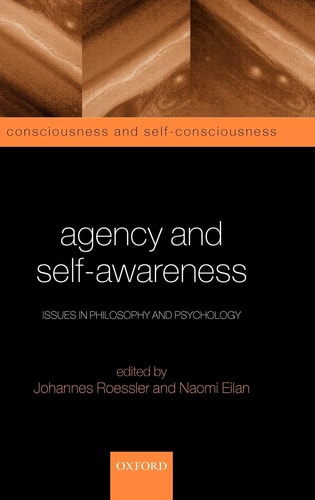 Agency and Self-Awareness: Issues in Philosophy and Psychology