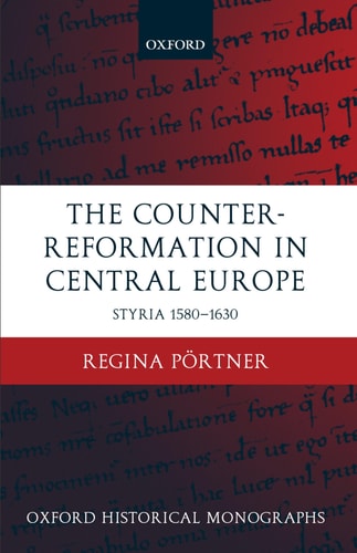 The Counter-Reformation in Central Europe: Styria 1580-1630