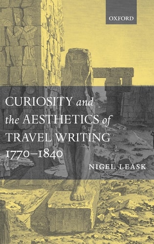 Curiosity and the Aesthetics of Travel Writing, 1770-1840: From an Antique Land