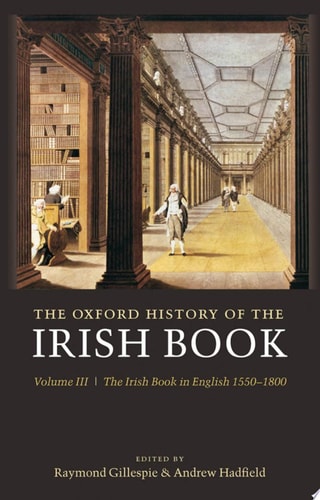 The Oxford History of the Irish Book: Volume III: The Irish Book in English, 1550-1800
