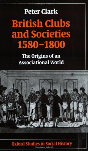 British Clubs and Societies 1580-1800: The Origins of an Associational World