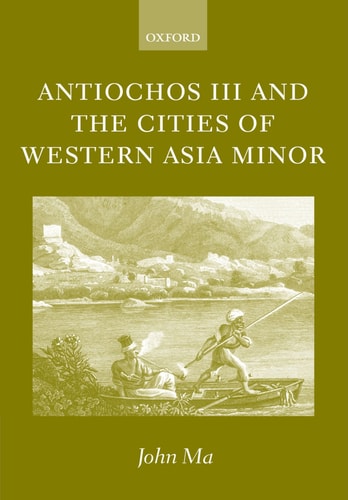 Antiochos III and the Cities of Western Asia Minor: With New Preface and Addenda