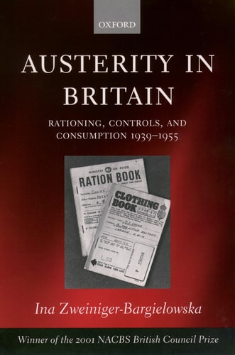 Austerity in Britain: Rationing, Controls and Consumption, 1939-1955