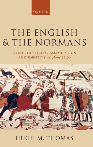 The English and the Normans: Ethnic Hostility, Assimilation, and Identity 1066-1220