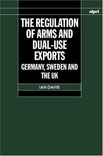 The Regulation of Arms and Dual-Use Exports: Germany, Sweden and the UK