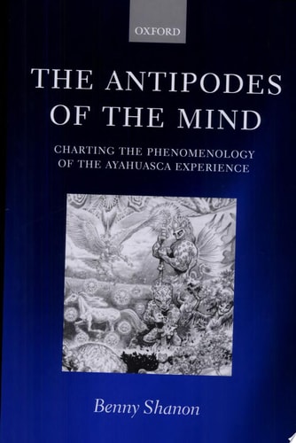The Antipodes of the Mind: Charting the Phenomenology of the Ayahuasca Experience