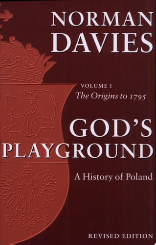 God's Playground: A History of Poland, Vol. 1