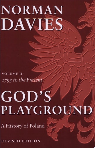 God's Playground: A History of Poland, Vol. 2, 1795 to the Present
